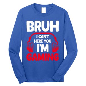 Funny Gaming Bruh I CanT Hear You IM Gaming Headphones Gift Long Sleeve Shirt