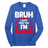 Funny Gaming Bruh I CanT Hear You IM Gaming Headphones Gift Long Sleeve Shirt