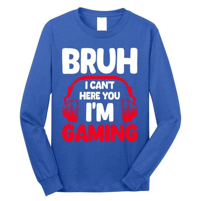 Funny Gaming Bruh I CanT Hear You IM Gaming Headphones Gift Long Sleeve Shirt