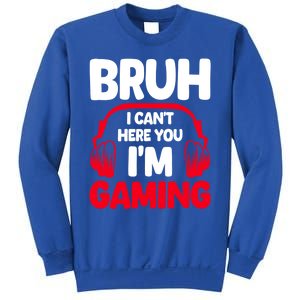 Funny Gaming Bruh I CanT Hear You IM Gaming Headphones Gift Sweatshirt