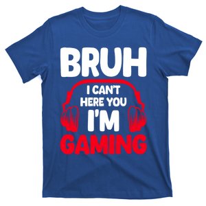 Funny Gaming Bruh I CanT Hear You IM Gaming Headphones Gift T-Shirt