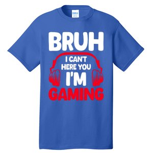 Funny Gaming Bruh I CanT Hear You IM Gaming Headphones Gift Tall T-Shirt