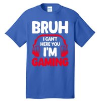 Funny Gaming Bruh I CanT Hear You IM Gaming Headphones Gift Tall T-Shirt