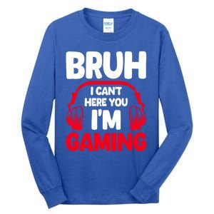 Funny Gaming Bruh I CanT Hear You IM Gaming Headphones Gift Tall Long Sleeve T-Shirt