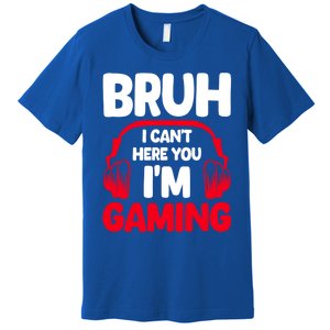 Funny Gaming Bruh I CanT Hear You IM Gaming Headphones Gift Premium T-Shirt