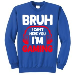 Funny Gaming Bruh I CanT Hear You IM Gaming Headphones Gift Tall Sweatshirt