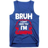 Funny Gaming Bruh I CanT Hear You IM Gaming Headphones Gift Tank Top