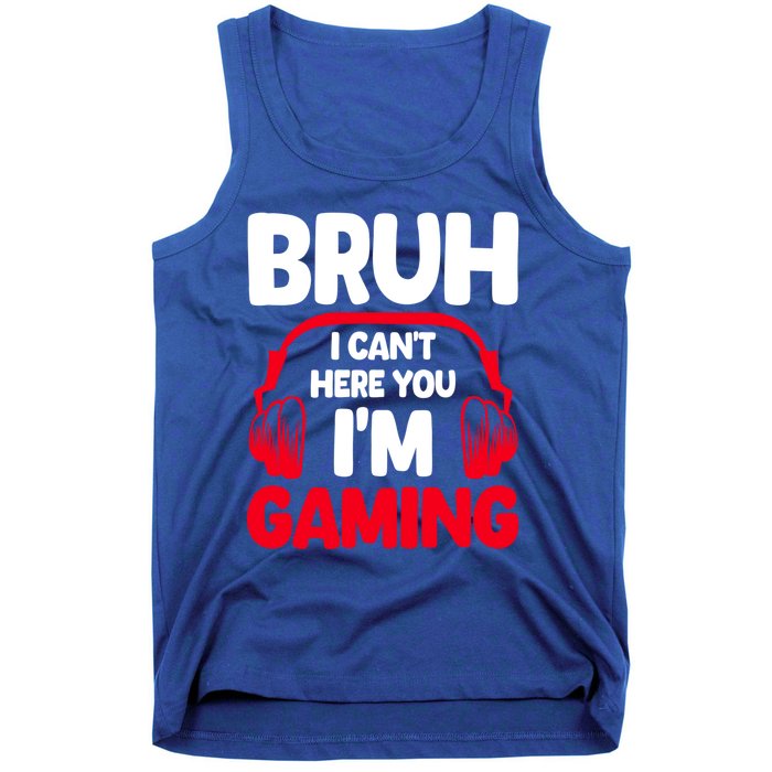 Funny Gaming Bruh I CanT Hear You IM Gaming Headphones Gift Tank Top