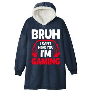 Funny Gaming Bruh I CanT Hear You IM Gaming Headphones Gift Hooded Wearable Blanket