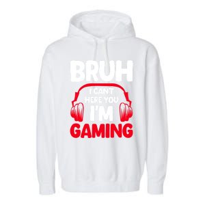 Funny Gaming Bruh I CanT Hear You IM Gaming Headphones Gift Garment-Dyed Fleece Hoodie