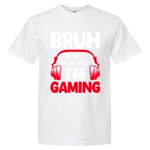 Funny Gaming Bruh I CanT Hear You IM Gaming Headphones Gift Garment-Dyed Heavyweight T-Shirt