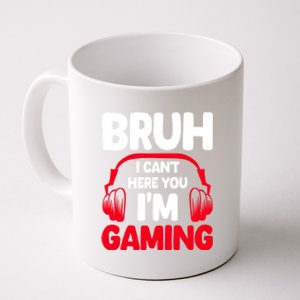 Funny Gaming Bruh I CanT Hear You IM Gaming Headphones Gift Coffee Mug