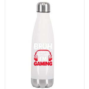 Funny Gaming Bruh I CanT Hear You IM Gaming Headphones Gift Stainless Steel Insulated Water Bottle