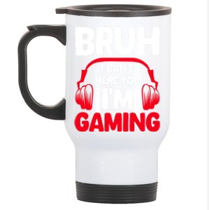 Funny Gaming Bruh I CanT Hear You IM Gaming Headphones Gift Stainless Steel Travel Mug