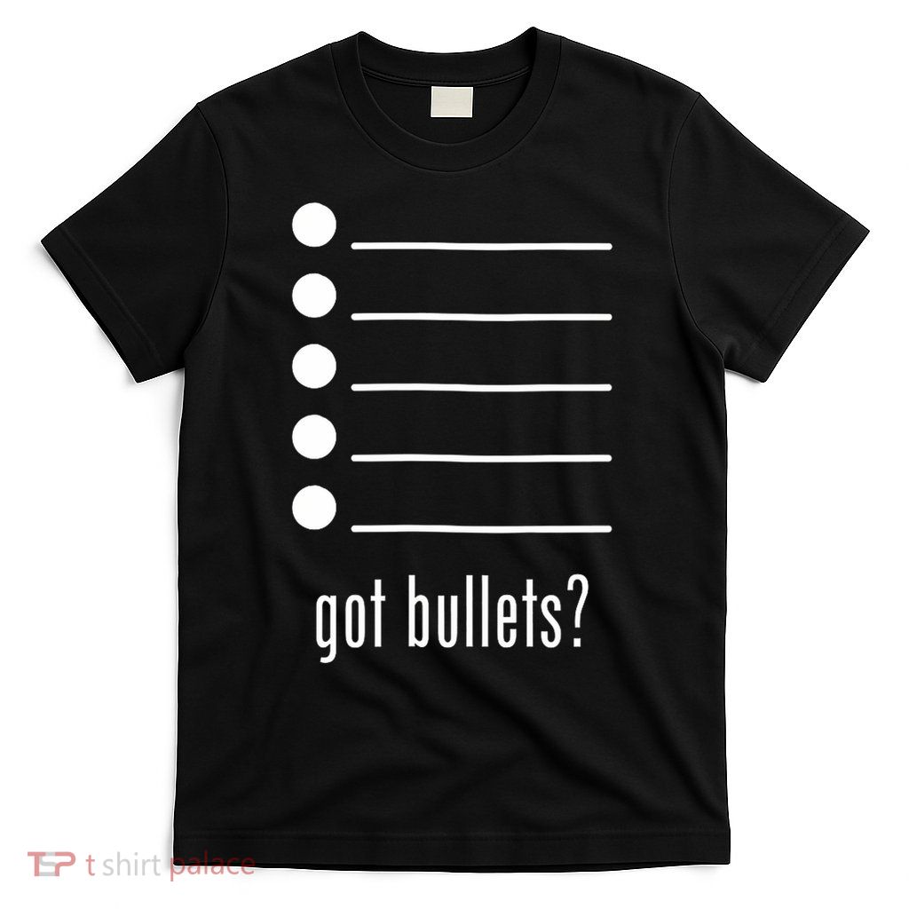 Funny got bullet Bullet Points Sarcasm Office Humor T-Shirt