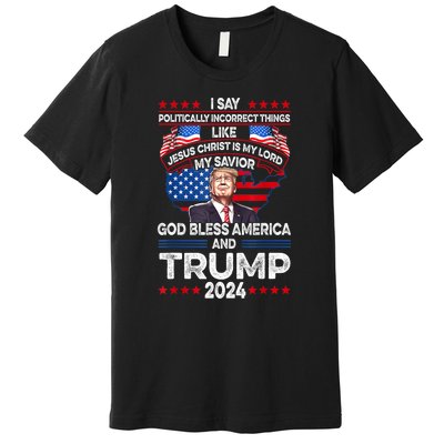 Funny God Bless America Jesus Christ Is My Lord Trump 2024 Gift Premium T-Shirt