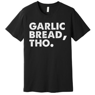 Funny Garlic Bread Lover Italian Food Pasta Women Foodie Premium T-Shirt