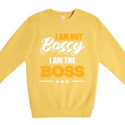 Funny Great Boss I Am Not Bossy I Am The Boss Work Humor Cool Gift Premium Crewneck Sweatshirt