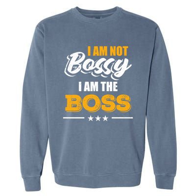 Funny Great Boss I Am Not Bossy I Am The Boss Work Humor Cool Gift Garment-Dyed Sweatshirt