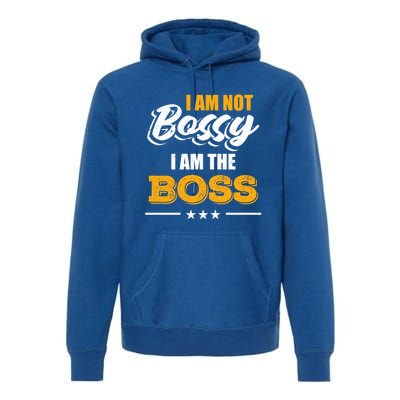 Funny Great Boss I Am Not Bossy I Am The Boss Work Humor Cool Gift Premium Hoodie