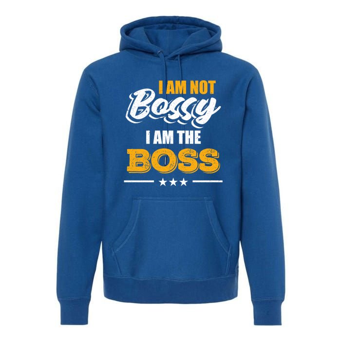 Funny Great Boss I Am Not Bossy I Am The Boss Work Humor Cool Gift Premium Hoodie