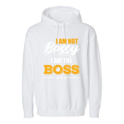 Funny Great Boss I Am Not Bossy I Am The Boss Work Humor Cool Gift Garment-Dyed Fleece Hoodie