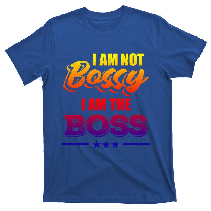 Funny Great Boss I Am Not Bossy I Am The Boss Work Humor Gift T-Shirt