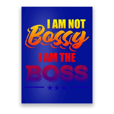 Funny Great Boss I Am Not Bossy I Am The Boss Work Humor Gift Poster