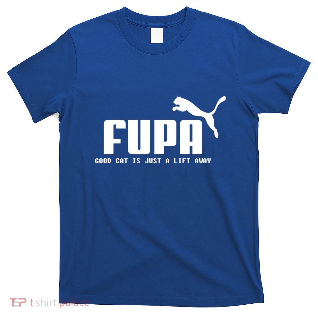 Fupa Good Cat Is Just A Lift Away Funny Running Gift T-Shirt