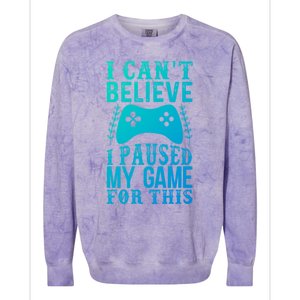 Funny Gamer CanT Believe I Paused My Game For This Gaming Funny Gift Colorblast Crewneck Sweatshirt