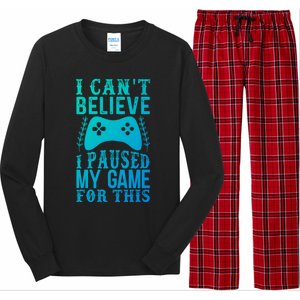 Funny Gamer CanT Believe I Paused My Game For This Gaming Funny Gift Long Sleeve Pajama Set