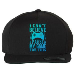 Funny Gamer CanT Believe I Paused My Game For This Gaming Funny Gift Wool Snapback Cap