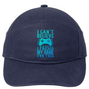 Funny Gamer CanT Believe I Paused My Game For This Gaming Funny Gift 7-Panel Snapback Hat