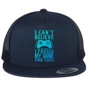 Funny Gamer CanT Believe I Paused My Game For This Gaming Funny Gift Flat Bill Trucker Hat