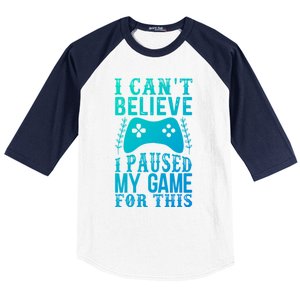 Funny Gamer CanT Believe I Paused My Game For This Gaming Funny Gift Baseball Sleeve Shirt