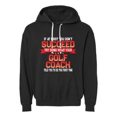 Fun Golf Coach Gift Funny Golfing Coaches Quote Great Gift Garment-Dyed Fleece Hoodie