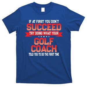 Fun Golf Coach Gift Funny Golfing Coaches Quote Great Gift T-Shirt