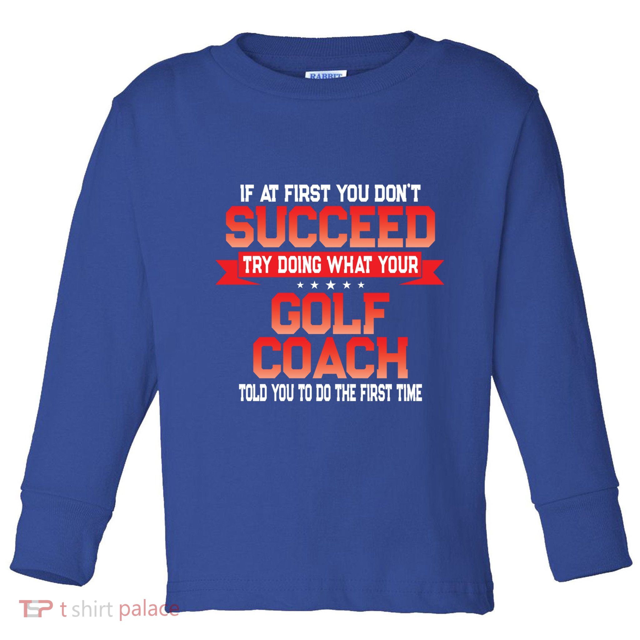 Fun Golf Coach Gift Funny Golfing Coaches Quote Great Gift Toddler Long Sleeve Shirt