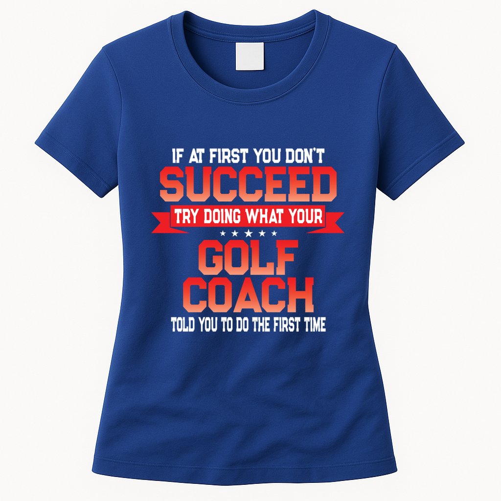Fun Golf Coach Gift Funny Golfing Coaches Quote Great Gift Womens T-Shirt