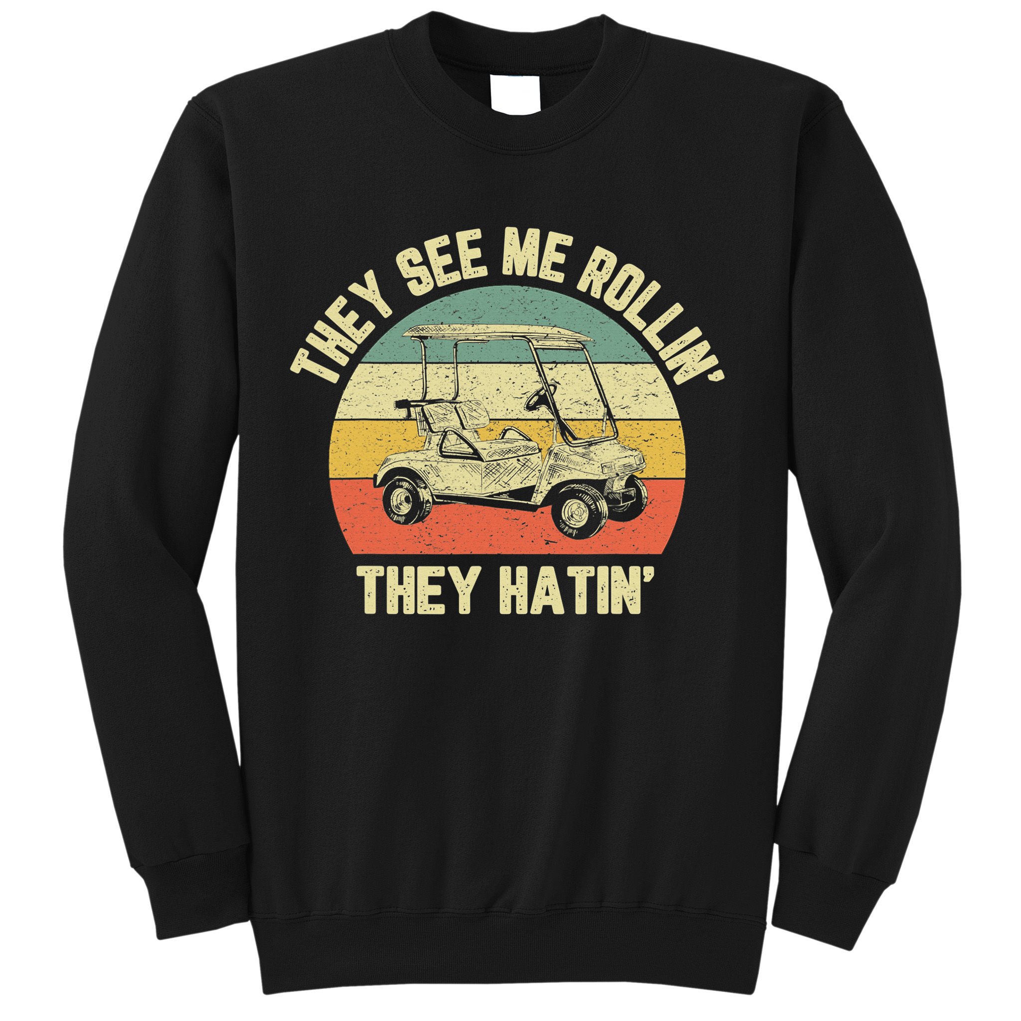 Funny Golf Cart See Me Rollin They Hatin Humor Sweatshirt