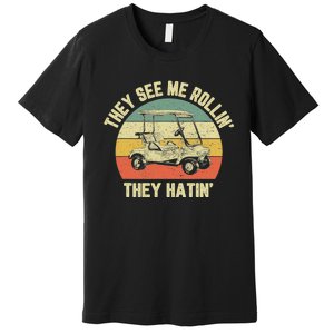 Funny Golf Cart See Me Rollin They Hatin Humor Premium T-Shirt