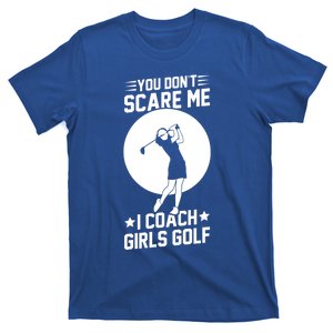 Funny Golf Coaches You Dont Scare Me I Coach Golf Gift T-Shirt