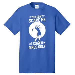 Funny Golf Coaches You Dont Scare Me I Coach Golf Gift Tall T-Shirt