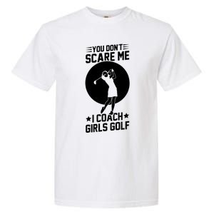 Funny Golf Coaches You Dont Scare Me I Coach Golf Gift Garment-Dyed Heavyweight T-Shirt