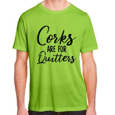 Funny Gift Corks Are For Quitters Funny Wine Ing Sarcasm Gift Adult ChromaSoft Performance T-Shirt