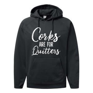 Funny Gift Corks Are For Quitters Funny Wine Ing Sarcasm Gift Performance Fleece Hoodie