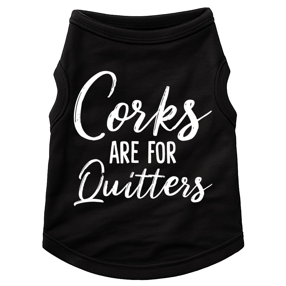 Funny Gift Corks Are For Quitters Funny Wine Ing Sarcasm Gift Doggie Tank