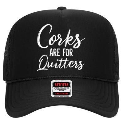 Funny Gift Corks Are For Quitters Funny Wine Ing Sarcasm Gift High Crown Mesh Back Trucker Hat