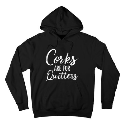 Funny Gift Corks Are For Quitters Funny Wine Ing Sarcasm Gift Hoodie