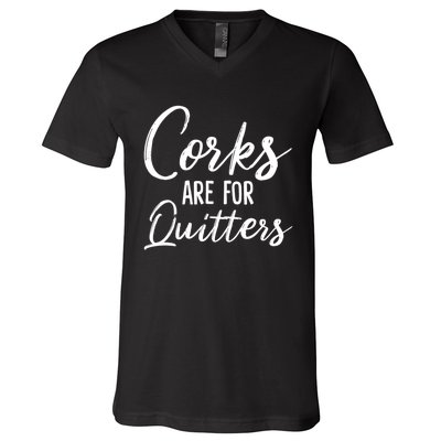 Funny Gift Corks Are For Quitters Funny Wine Ing Sarcasm Gift V-Neck T-Shirt